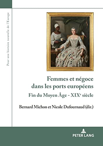 Beispielbild fr Femmes et ngoce dans les ports europens: Fin du Moyen ge - XIXe sicle (Pour une histoire nouvelle de l'Europe) (French Edition) zum Verkauf von Brook Bookstore