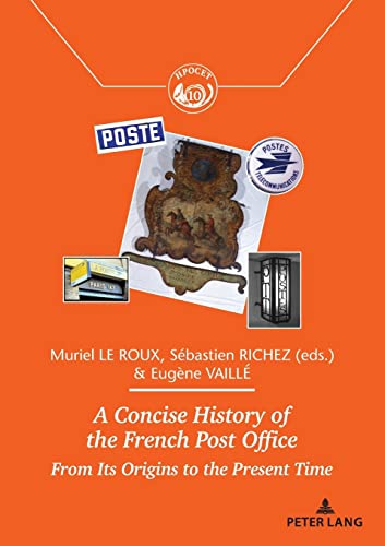 9782807607965: A Concise History of the French Post Office: From Its Origins to the Present Time: 10 (Histoire de la Poste et des Communications / History of the ... et territoires / Exchanges and Territories)