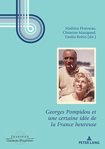 Beispielbild fr Georges Pompidou et une certaine ide de la France heureuse Institut Georges Pompidou zum Verkauf von BIBLIO-NET