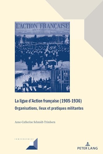 Stock image for La ligue d'Action française (1905-1936) : Organisations, lieux et pratiques militantes for sale by Ria Christie Collections