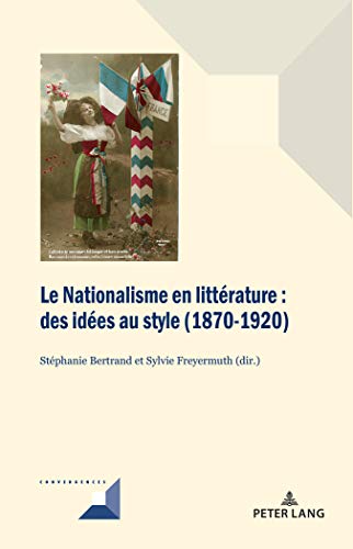 Beispielbild fr Le Nationalisme en littrature: Des ides au style (1870-1920) (Convergences) (French Edition) zum Verkauf von Brook Bookstore