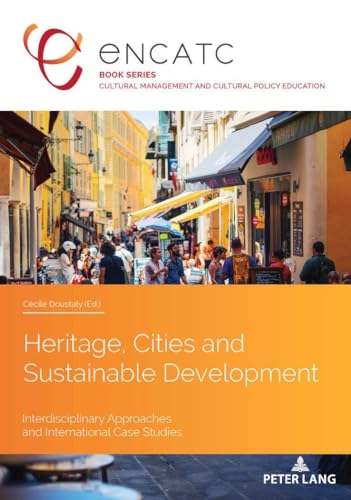 Imagen de archivo de Heritage, Cities and Sustainable Development: Interdisciplinary Approaches and International Case Studies (Cultural Management and Cultural Policy Education) a la venta por Books From California