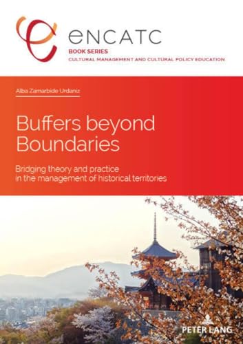 Stock image for Buffers beyond Boundaries : Bridging theory and practice in the management of historical territories. ENCATC book series cultural management and cultural policy education ; Vol. 6 for sale by Fundus-Online GbR Borkert Schwarz Zerfa