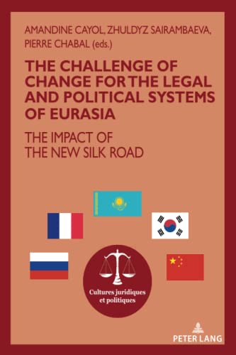 Stock image for The challenge of change for the legal and political systems of Eurasia : the impact of the New Silk Road. Amandine Cayol, Zhuldyz Sairambaeva, Pierre Chabal / Cultures juridiques et politiques ; vol. 15 for sale by Fundus-Online GbR Borkert Schwarz Zerfa