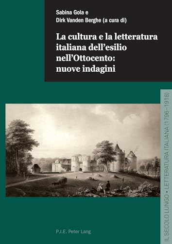 Beispielbild fr La cultura e la letteratura italiana dell'esilio nell'Ottocento: nuove indagini zum Verkauf von Ria Christie Collections