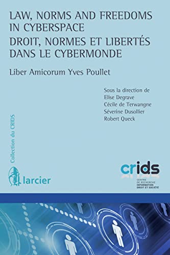9782807903463: Droit, normes et liberts dans le cybermonde : Law, Norms and Freedoms in Cyberspace: Liber Amicorum Yves Poullet (Collection du Crids)