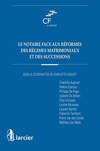 Beispielbild fr Le notaire face aux rformes des rgimes matrimoniaux et des successions [Broch] Aughuet, Charlotte; Casman, Hlne; De Page, Philippe; De Stefani, Isabelle; Grosjean, Elise; Rousseau, Lorette; Sterckx, Laurent; Tainmont, Fabienne; Van den Eynde, Pierre et Van Molle, Matthieu zum Verkauf von BIBLIO-NET