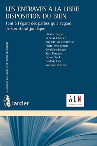 Beispielbild fr Les entraves  la libre disposition du bien, tant  l'gard des parties qu' l'gard de son statut juridique zum Verkauf von Gallix