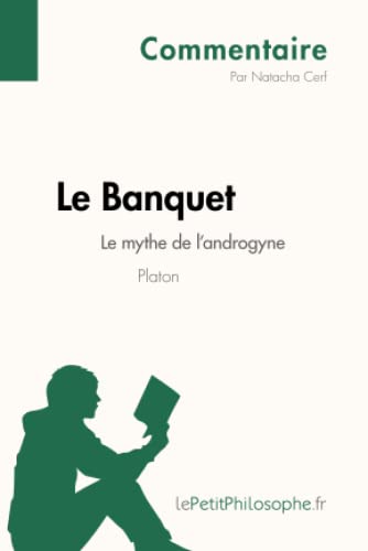 Imagen de archivo de Le Banquet de Platon - Le mythe de l'androgyne (Commentaire): Comprendre la philosophie avec le Petit Philosophe [FRENCH LANGUAGE - No Binding ] a la venta por booksXpress