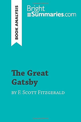 Imagen de archivo de The Great Gatsby by F. Scott Fitzgerald (Book Analysis): Detailed Summary, Analysis and Reading Guide (BrightSummaries.com) a la venta por Better World Books