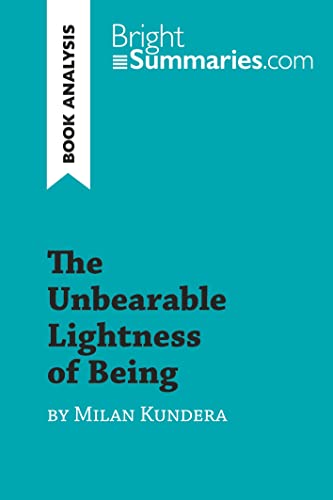 Imagen de archivo de The Unbearable Lightness of Being by Milan Kundera (Book Analysis): Detailed Summary, Analysis and Reading Guide (BrightSummaries.com) a la venta por HPB-Emerald