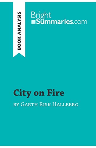 Stock image for City on Fire by Garth Risk Hallberg (Book Analysis): Detailed Summary, Analysis and Reading Guide (BrightSummaries.com) for sale by medimops
