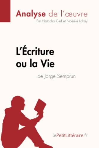 Imagen de archivo de L'criture ou la Vie de Jorge Semprun (Analyse de l'oeuvre): Analyse complte et rsum dtaill de l'oeuvre (Fiche de lecture) (French Edition) a la venta por GF Books, Inc.