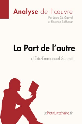 Stock image for La Part de l'autre d'ric-Emmanuel Schmitt (Analyse de l'oeuvre): Analyse complte et rsum dtaill de l'oeuvre (Fiche de lecture) (French Edition) for sale by GF Books, Inc.