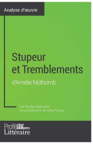 9782808006057: Stupeur et Tremblements d'Amlie Nothomb (Analyse approfondie): Approfondissez votre lecture de cette œuvre avec notre profil littraire (rsum, ... et modernes avec Profil-Litteraire.fr