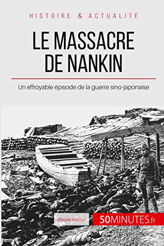 Imagen de archivo de Le massacre de Nankin: Un effroyable pisode de la guerre sino-japonaise (Grands vnements) (French Edition) a la venta por Books Unplugged