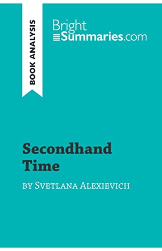 Stock image for Secondhand Time by Svetlana Alexievich (Book Analysis): Detailed Summary, Analysis and Reading Guide (BrightSummaries.com) for sale by Books Unplugged