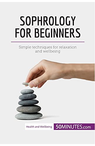 Stock image for Sophrology for Beginners: Simple techniques for relaxation and wellbeing (Health & Wellbeing) for sale by GF Books, Inc.