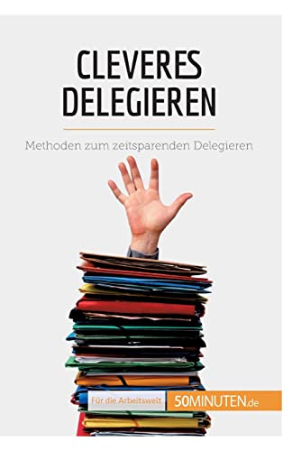 Stock image for Cleveres Delegieren: Methoden zum zeitsparenden Delegieren (Coaching) (German Edition) for sale by GF Books, Inc.