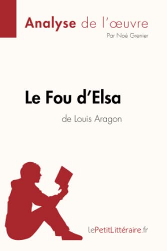 Stock image for Le Fou d'Elsa de Louis Aragon (Analyse de l'oeuvre): Analyse complte et rsum dtaill de l'oeuvre (Fiche de lecture) (French Edition) for sale by Books Unplugged