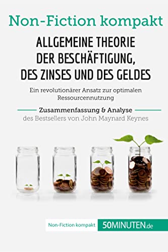 Beispielbild fr Allgemeine Theorie der Beschftigung, des Zinses und des Geldes. Zusammenfassung & Analyse des Bestsellers von John Maynard Keynes: Ein revolutionrer . (Non-Fiction kompakt) (German Edition) zum Verkauf von Books Unplugged