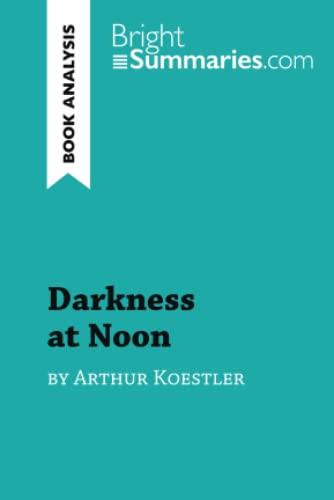 Stock image for Darkness at Noon by Arthur Koestler (Book Analysis): Detailed Summary, Analysis and Reading Guide (BrightSummaries.com) for sale by Reuseabook