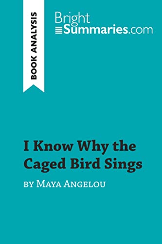 Imagen de archivo de I Know Why the Caged Bird Sings by Maya Angelou (Book Analysis): Detailed Summary, Analysis and Reading Guide (BrightSummaries.com) a la venta por SecondSale