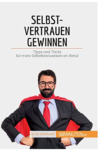 Imagen de archivo de Selbstvertrauen gewinnen: Tipps und Tricks fr mehr Selbstbewusstsein im Beruf (Coaching) (German Edition) a la venta por Lucky's Textbooks