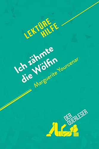 Imagen de archivo de Ich zhmte die Wlfin von Marguerite Yourcenar (Lektrehilfe): Detaillierte Zusammenfassung, Personenanalyse und Interpretation (German Edition) a la venta por Books Unplugged