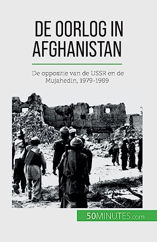 Stock image for De oorlog in Afghanistan: De oppositie van de USSR en de Mujahedin, 1979-1989 (Dutch Edition) for sale by California Books