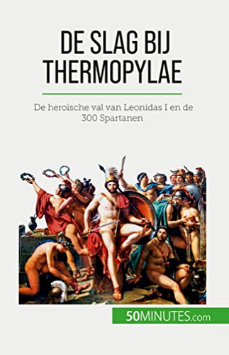 Stock image for De slag bij Thermopylae:De herosche val van Leonidas I en de 300 Spartanen for sale by GreatBookPrices
