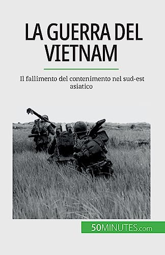 Stock image for La guerra del Vietnam: Il fallimento del contenimento nel sud-est asiatico (Italian Edition) for sale by California Books