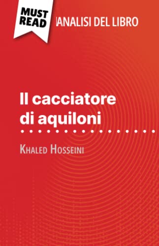 Stock image for Il cacciatore di aquiloni di Khaled Hosseini (Analisi del libro): Analisi completa e sintesi dettagliata del lavoro (Italian Edition) for sale by GF Books, Inc.