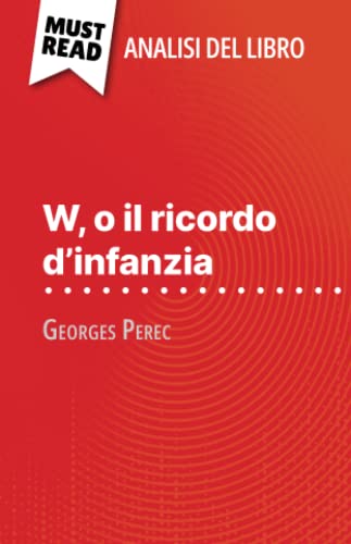 Stock image for W, o il ricordo d'infanzia di Georges Perec (Analisi del libro): Analisi completa e sintesi dettagliata del lavoro (Italian Edition) for sale by Book Deals