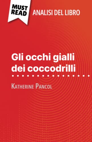 Stock image for Gli occhi gialli dei coccodrilli di Katherine Pancol (Analisi del libro): Analisi completa e sintesi dettagliata del lavoro (Italian Edition) for sale by GF Books, Inc.