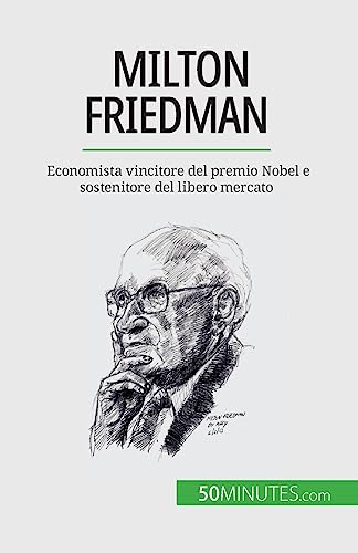 Stock image for Milton Friedman: Economista vincitore del premio Nobel e sostenitore del libero mercato (Italian Edition) for sale by California Books