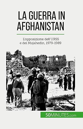 Stock image for La guerra in Afghanistan: L'opposizione dell'URSS e dei Mujahedin, 1979-1989 (Italian Edition) for sale by California Books