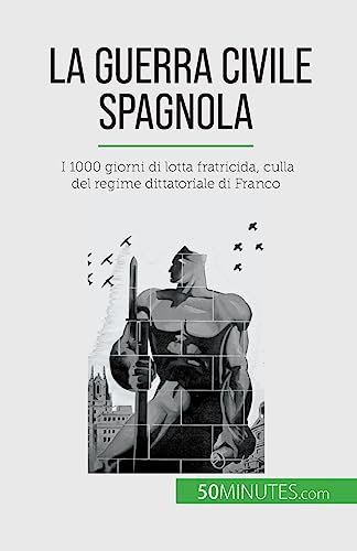 Stock image for La guerra civile spagnola: I 1000 giorni di lotta fratricida, culla del regime dittatoriale di Franco (Italian Edition) for sale by GF Books, Inc.