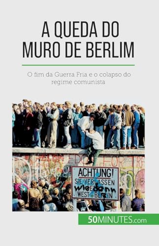 Stock image for A queda do Muro de Berlim: O fim da Guerra Fria e o colapso do regime comunista (Portuguese Edition) for sale by GF Books, Inc.