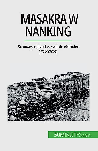 Imagen de archivo de Masakra w Nanking: Straszny epizod w wojnie chi?sko-japo?skiej (Polish Edition) a la venta por California Books