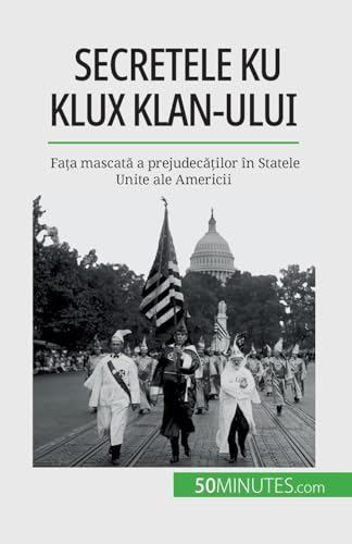 Beispielbild fr Secretele Ku Klux Klan-ului: Fata mascata a prejudecatilor n Statele Unite ale Americii zum Verkauf von Ammareal