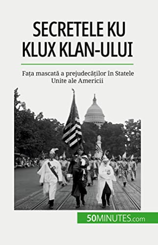 Stock image for Secretele Ku Klux Klan-ului: Fata mascata a prejudecatilor n Statele Unite ale Americii for sale by Ammareal