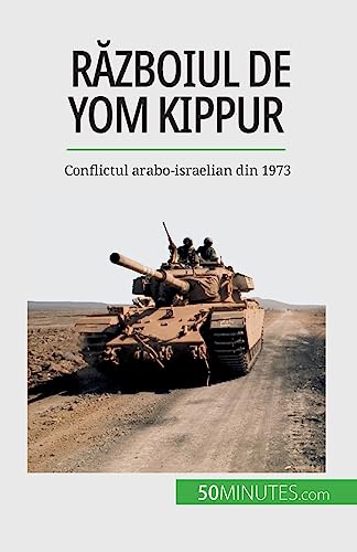 Stock image for R?zboiul de Yom Kippur: Conflictul arabo-israelian din 1973 (Romanian Edition) for sale by California Books