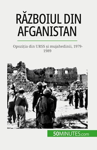Stock image for R?zboiul din Afganistan: Opozi?ia din URSS ?i mujahedinii, 1979-1989 (Romanian Edition) for sale by California Books