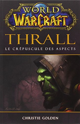 WORLD OF WARCRAFT THRALL LE CREPUSCULE DES ASPECTS (9782809420678) by Christie Golden