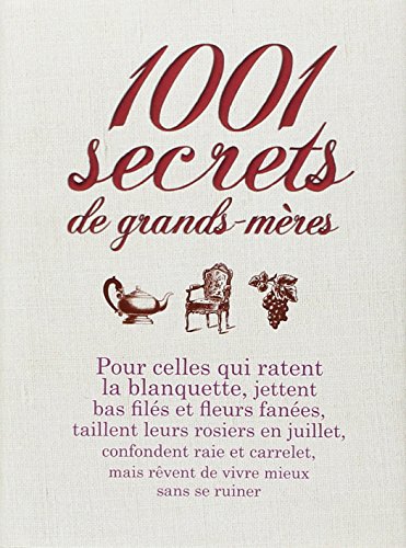 Beispielbild fr 1001 secrets de grands-mres. pour celles qui ratent la blanquette, jettent bas fils et fleurs fanes, taillent leurs rosiers en juillet, confondent raie et c zum Verkauf von Chapitre.com : livres et presse ancienne