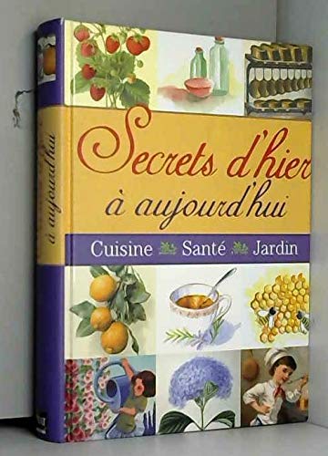 Beispielbild fr Secrets d'hier  aujourd'hui : Cuisine, Sant, Jardin zum Verkauf von Ammareal