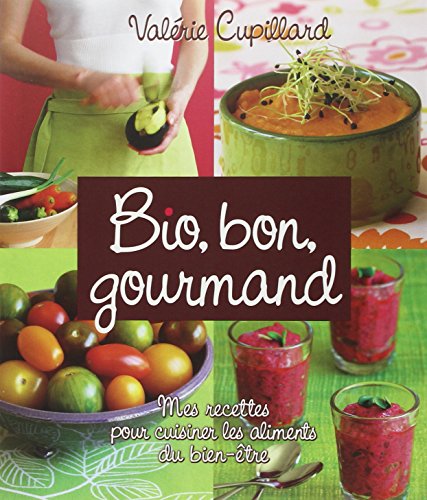 Stock image for Bio, bon, gourmand : Mes recettes pour cuisiner les aliments du bien-tre for sale by medimops