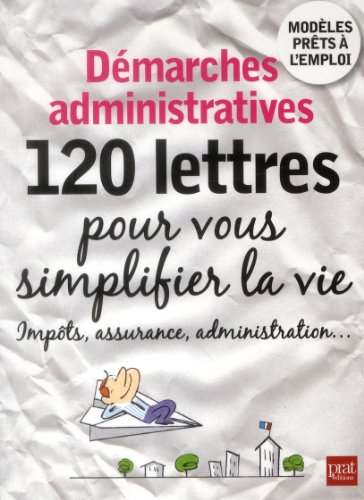 9782809504828: Dmarches administratives, 120 lettres pour se simplifier la vie