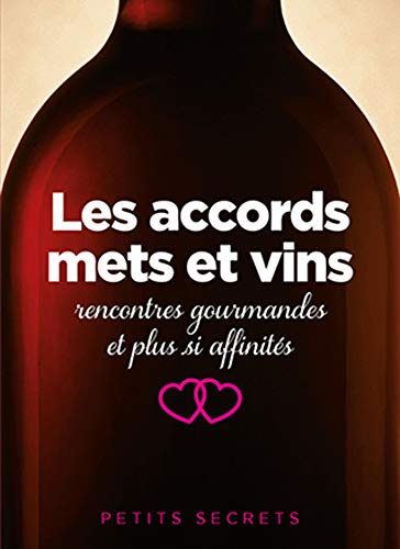 9782809506044: Les accords mets et vins: Rencontres gourmandes et plus si affinits (Petits secrets)